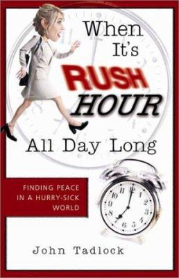 When It's Rush Hour All Day Long: Finding Peace... 1563097702 Book Cover