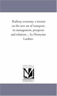 Railway Economy; A Treatise On the New Art of T... 1425550401 Book Cover