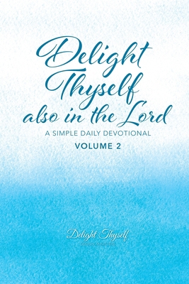 Delight Thyself Also In The Lord - Volume 2: a ... 0999517597 Book Cover
