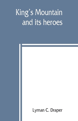 King's Mountain and its heroes: history of the ... 9389397286 Book Cover
