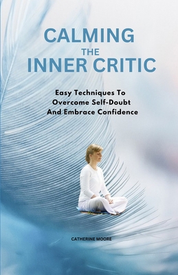 Calming the Inner Critic: Easy Techniques To Ov... B0DJ6S3HR5 Book Cover