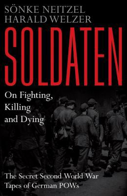 Soldaten: On Fighting, Killing and Dying 1849839484 Book Cover