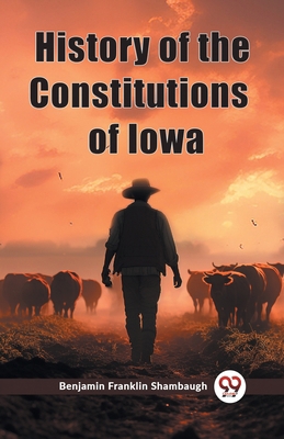 History of the Constitutions of Iowa 9362768909 Book Cover