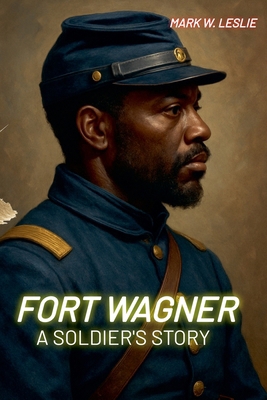 Fort Wagner: A Soldier's Story B0FCPQSWTM Book Cover