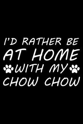 I'd rather be at home with my Chow Chow: Cute C... 169657059X Book Cover