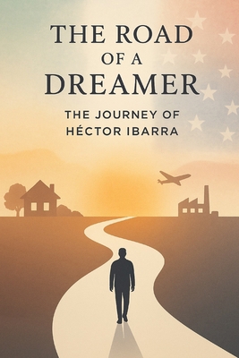 The road of a dreamer: The Journey of Hector Ib... B0F5P39CXZ Book Cover