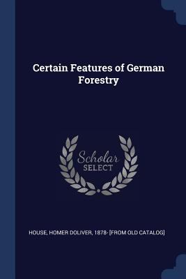 Certain Features of German Forestry 1376929619 Book Cover
