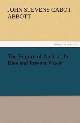 The Empire of Austria, Its Rise and Present Power 3842480288 Book Cover