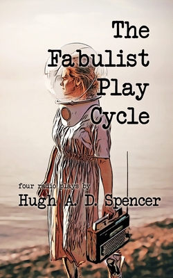 The Fabulist Play Cycle: A radio play collection 1998795055 Book Cover