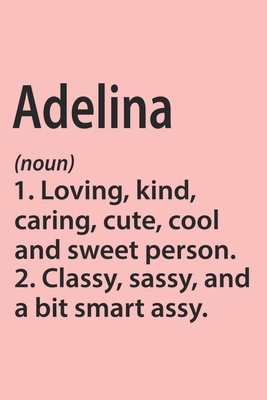 Adelina Definition Personalized Name Funny Notebook Gift , Girl Names, Personalized Adelina Name Gift Idea Notebook: Lined Notebook / Journal Gift, ... Adelina, Gift Idea for Adelina, Cute, Funny,