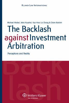 The Backlash Against Investment Arbitration: Pe... 9041132023 Book Cover