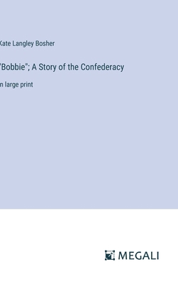 "Bobbie"; A Story of the Confederacy: in large ... 3387302711 Book Cover