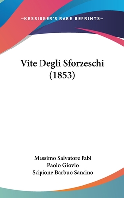 Vite Degli Sforzeschi (1853) 1104570491 Book Cover