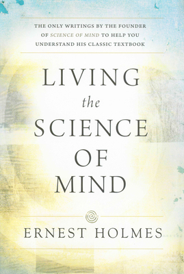 Living the Science of Mind: The Only Writings b... B004EE9FYK Book Cover