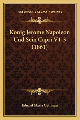 Konig Jerome Napoleon Und Sein Capri V1-3 (1861) [German] 1167732715 Book Cover