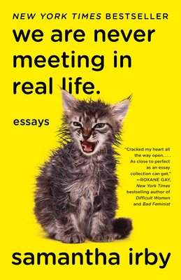 We Are Never Meeting in Real Life.: Essays 1101912197 Book Cover