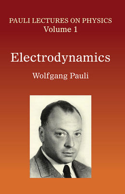 Electrodynamics: Volume 1 of Pauli Lectures on ... 0486414574 Book Cover