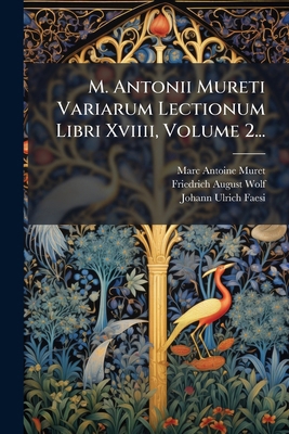 M. Antonii Mureti Variarum Lectionum Libri Xvii... [Latin] 1294120387 Book Cover