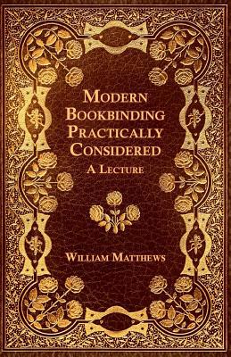 Modern Bookbinding Practically Considered - A L... 1528712706 Book Cover