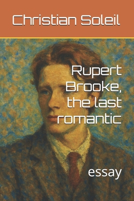 Rupert Brooke, the last romantic: essay B0FJFY9BZN Book Cover