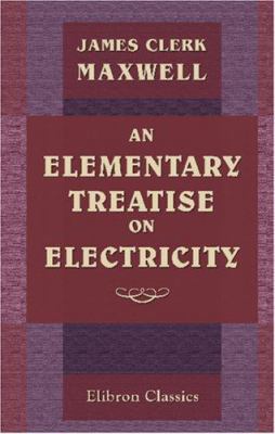 An Elementary Treatise on Electricity 1402141475 Book Cover
