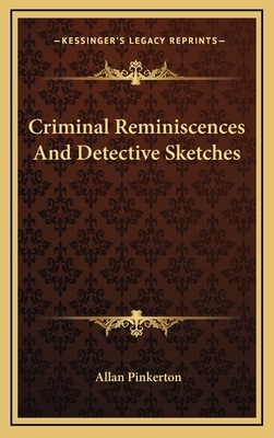 Criminal Reminiscences and Detective Sketches 1163545473 Book Cover