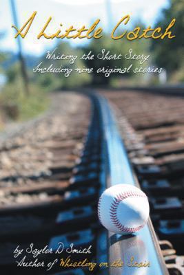 A Little Catch: Writing the Short Story Includi... 1491714670 Book Cover