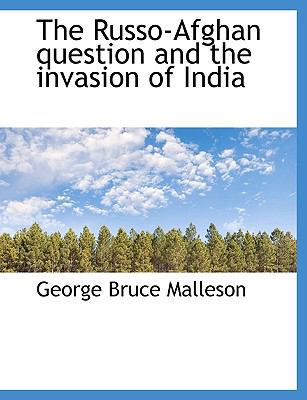 The Russo-Afghan Question and the Invasion of I... 1113886250 Book Cover
