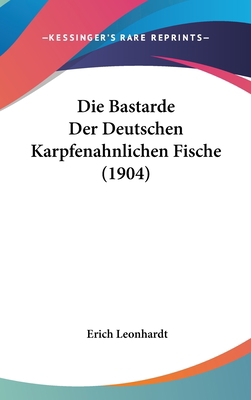 Die Bastarde Der Deutschen Karpfenahnlichen Fis... [German] 1162508523 Book Cover