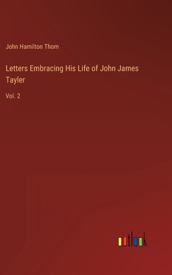 Letters Embracing His Life of John James Tayler... 3368166433 Book Cover