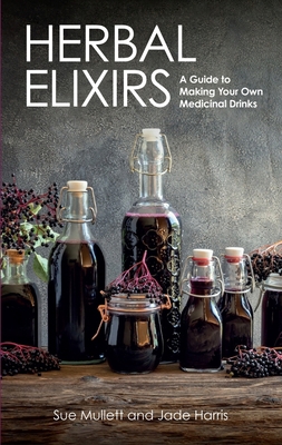 Herbal Elixirs: A Guide to Making Your Own Medi... 1785008862 Book Cover