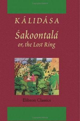 Sakoontal?; or, the Lost Ring. An Indian drama,... B004IIMAKS Book Cover