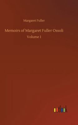 Memoirs of Margaret Fuller Ossoli: Volume 1 3752361379 Book Cover