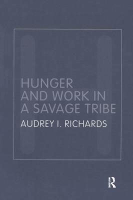 Hunger and Work in a Savage Tribe: A Functional... 1138157767 Book Cover