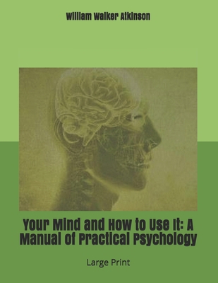 Your Mind and How to Use It: A Manual of Practi... 1695661249 Book Cover