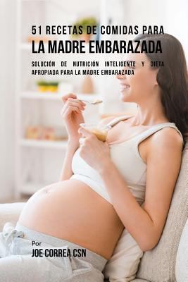 51 Recetas De Comidas Para La Madre Embarazada:... [Spanish] 1544951264 Book Cover