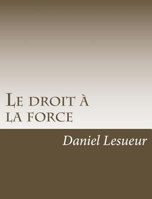 Le droit à la force [French] 1541336704 Book Cover