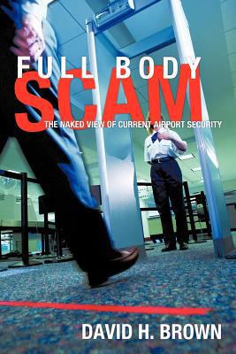 Full Body Scam: The Naked View of Current Airpo... 1463429606 Book Cover