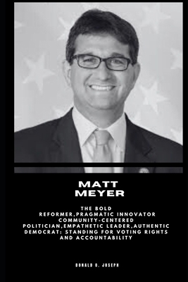 Matt Meyer: The Bold Reformer, Pragmatic Innova...            Book Cover