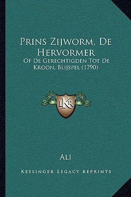 Prins Zijworm, De Hervormer: Of De Gerechtigden... [Dutch] 1166283518 Book Cover
