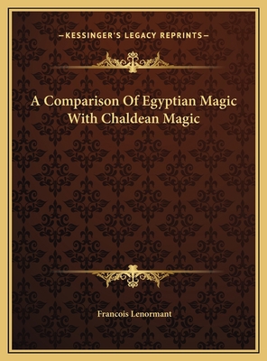 A Comparison Of Egyptian Magic With Chaldean Magic 1169452116 Book Cover