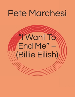 "I Want To End Me" - (Billie Eilish) B086Y5NPL7 Book Cover