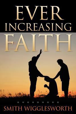 Ever Increasing Faith 161949213X Book Cover