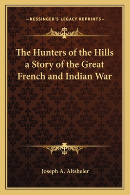 The Hunters of the Hills a Story of the Great F... 1162642181 Book Cover