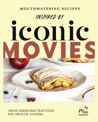 Mouthwatering Recipes Inspired by Iconic Movies... B0D35WNBZP Book Cover