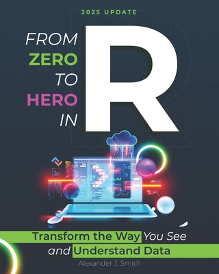 From Zero to Hero in R: Transform the Way You S... B0DRT7QJMH Book Cover