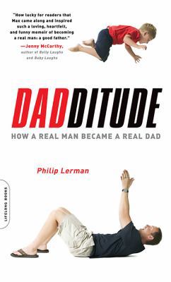 Dadditude: How a Real Man Became a Real Dad 0738211656 Book Cover