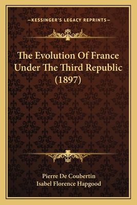 The Evolution Of France Under The Third Republi... 1167022904 Book Cover