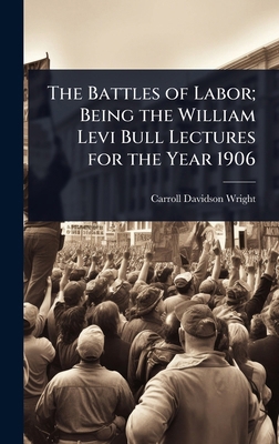 The Battles of Labor; Being the William Levi Bu... 1024095975 Book Cover
