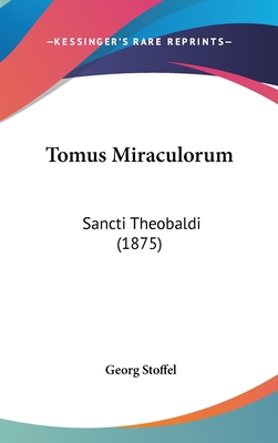 Tomus Miraculorum: Sancti Theobaldi (1875) 1104550830 Book Cover